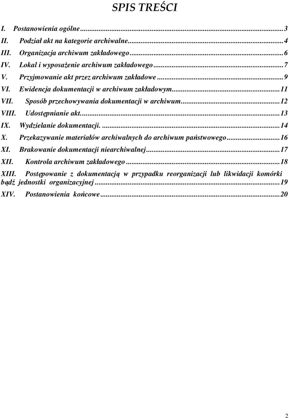 Udostępnianie akt...13 IX. Wydzielanie dokumentacji....14 X. Przekazywanie materiałów archiwalnych do archiwum państwowego...16 XI. Brakowanie dokumentacji niearchiwalnej.