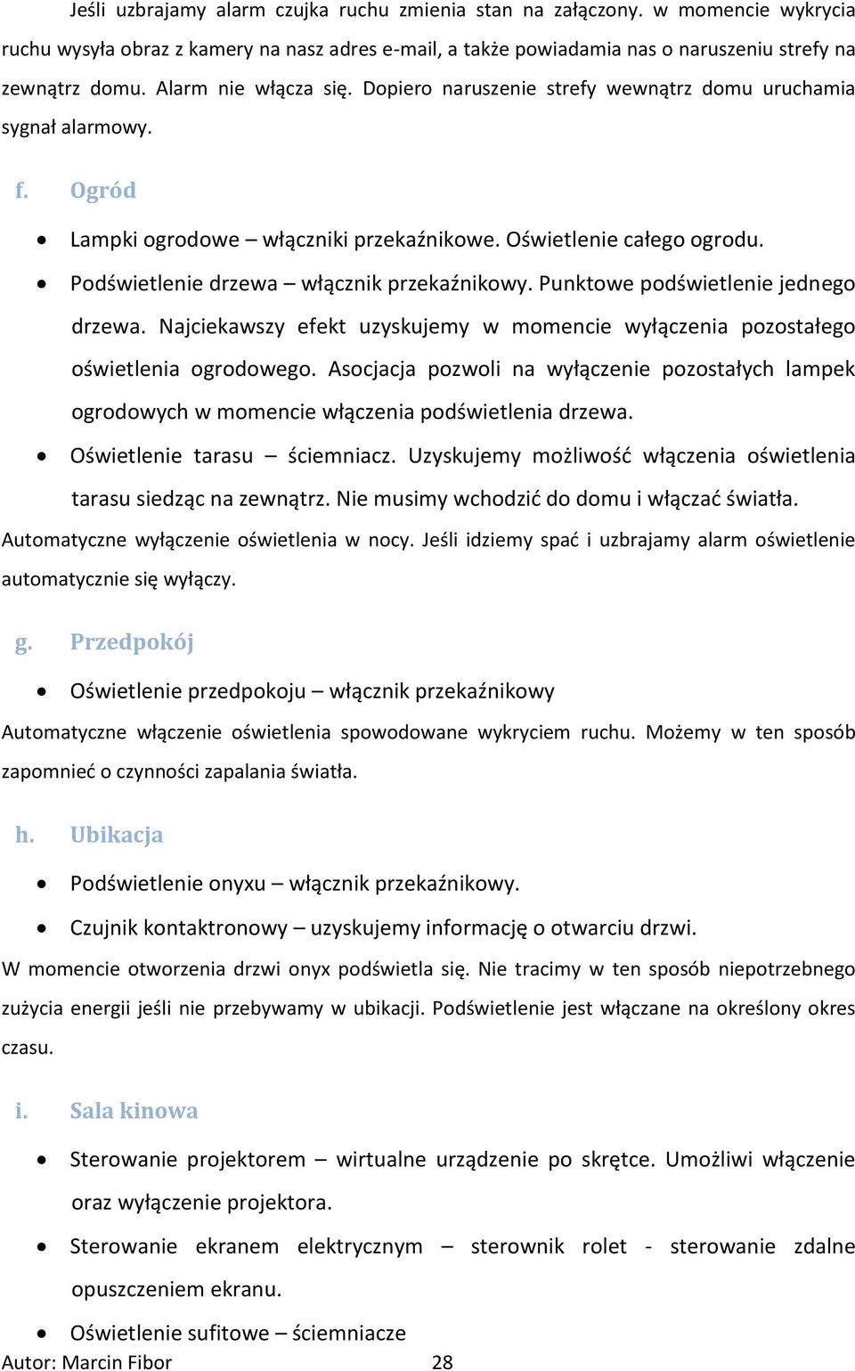 Podświetlenie drzewa włącznik przekaźnikowy. Punktowe podświetlenie jednego drzewa. Najciekawszy efekt uzyskujemy w momencie wyłączenia pozostałego oświetlenia ogrodowego.