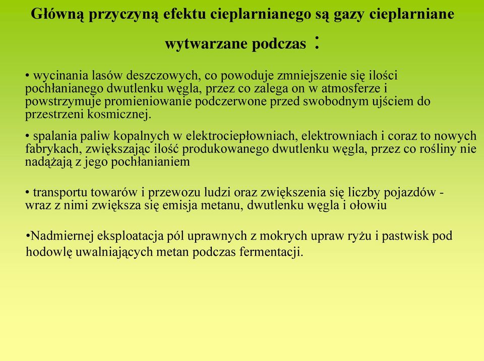 spalania paliw kopalnych w elektrociepłowniach, elektrowniach i coraz to nowych fabrykach, zwiększając ilość produkowanego dwutlenku węgla, przez co rośliny nie nadążają z jego