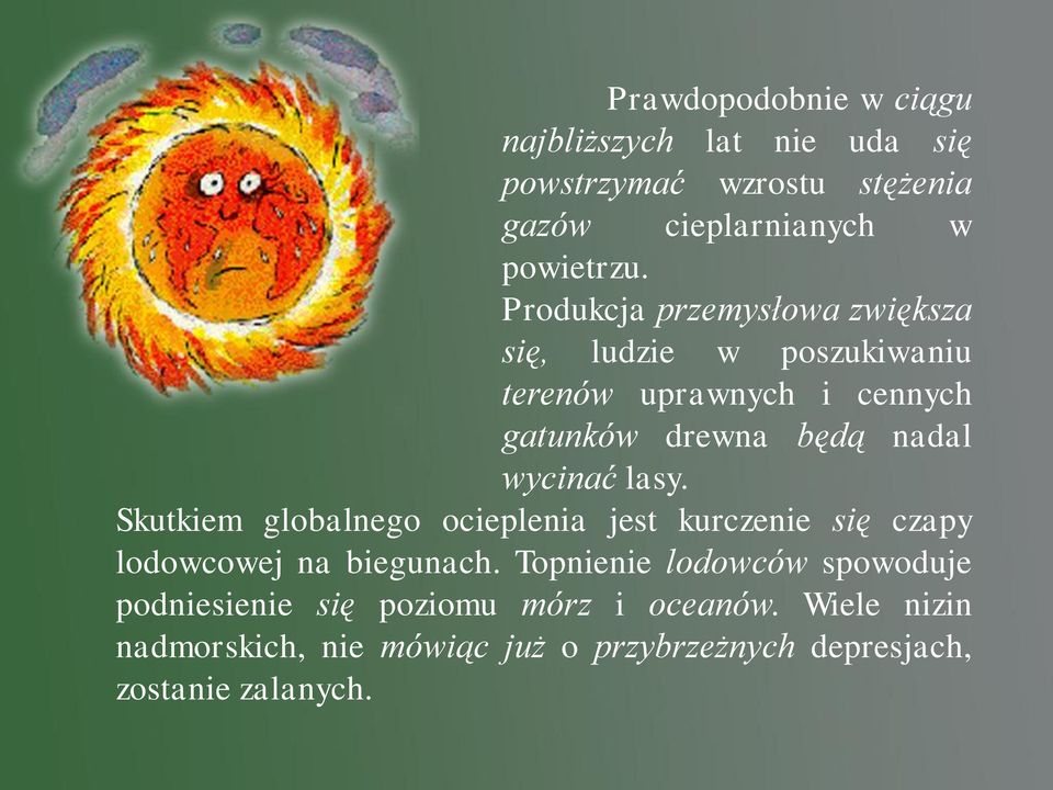 wycinać lasy. Skutkiem globalnego ocieplenia jest kurczenie się czapy lodowcowej na biegunach.