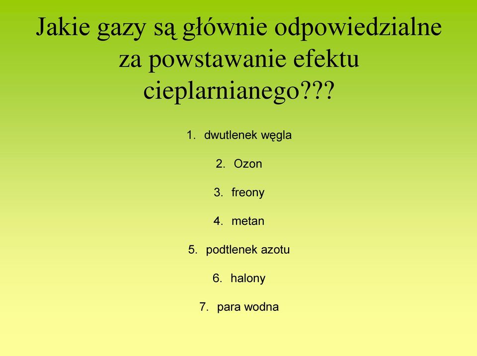 dwutlenek węgla 2. Ozon 3. freony 4.