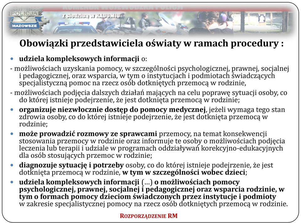 sytuacji osoby, co do której istnieje podejrzenie, że jest dotknięta przemocą w rodzinie; organizuje niezwłocznie dostęp do pomocy medycznej, jeżeli wymaga tego stan zdrowia osoby, co do której