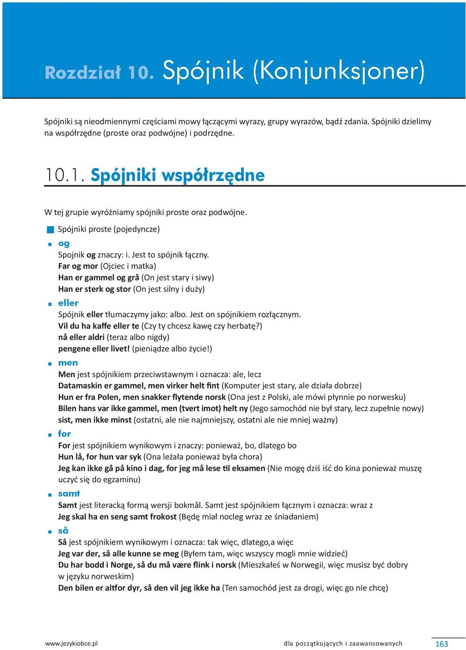 Far og mor (Ojciec i matka) Han er gammel og grå (On jest stary i siwy) Han er sterk og stor (On jest silny i du y) eller Spójnik eller t umaczymy jako: albo. Jest on spójnikiem roz cznym.