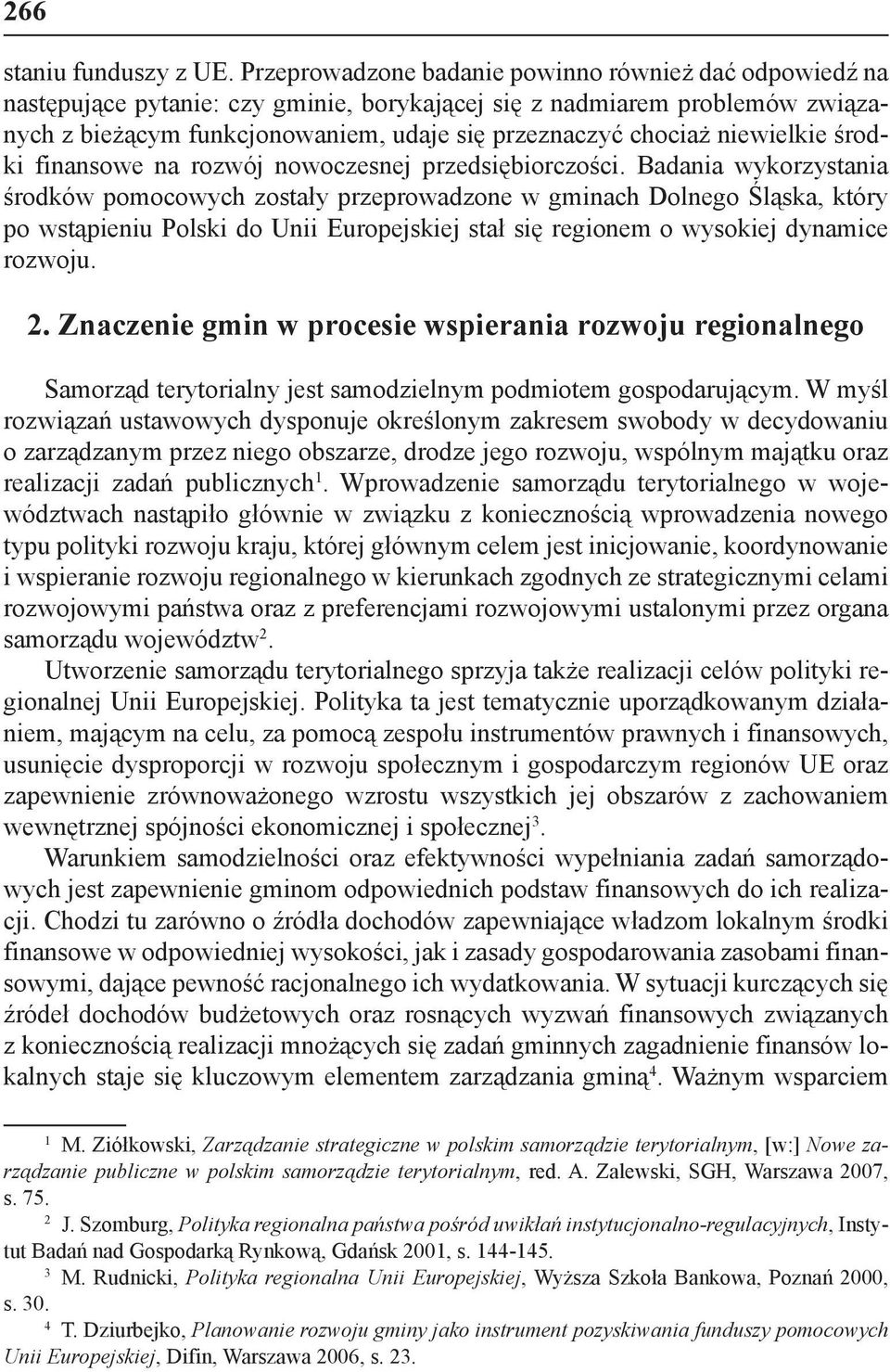 niewielkie środki finansowe na rozwój nowoczesnej przedsiębiorczości.