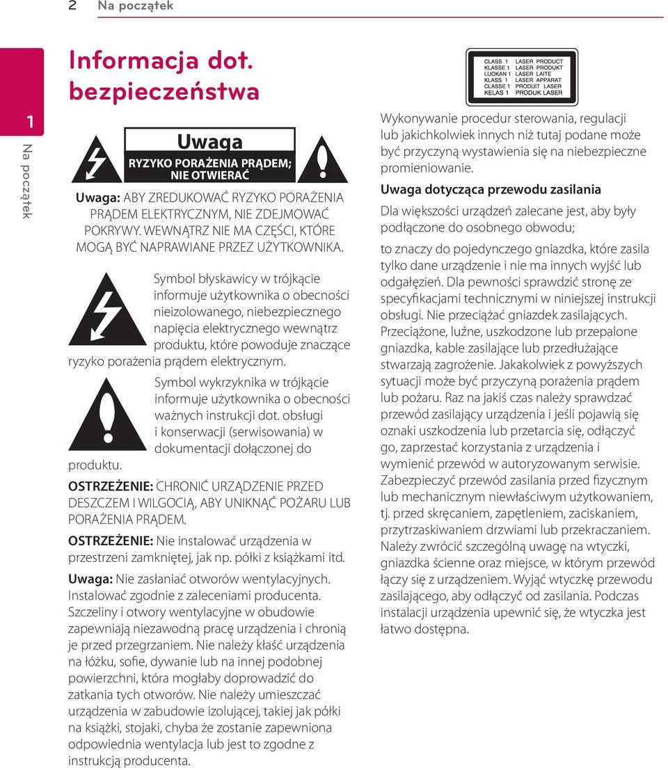 Symbol błyskawicy w trójkącie informuje użytkownika o obecności nieizolowanego, niebezpiecznego napięcia elektrycznego wewnątrz produktu, które powoduje znaczące ryzyko porażenia prądem elektrycznym.