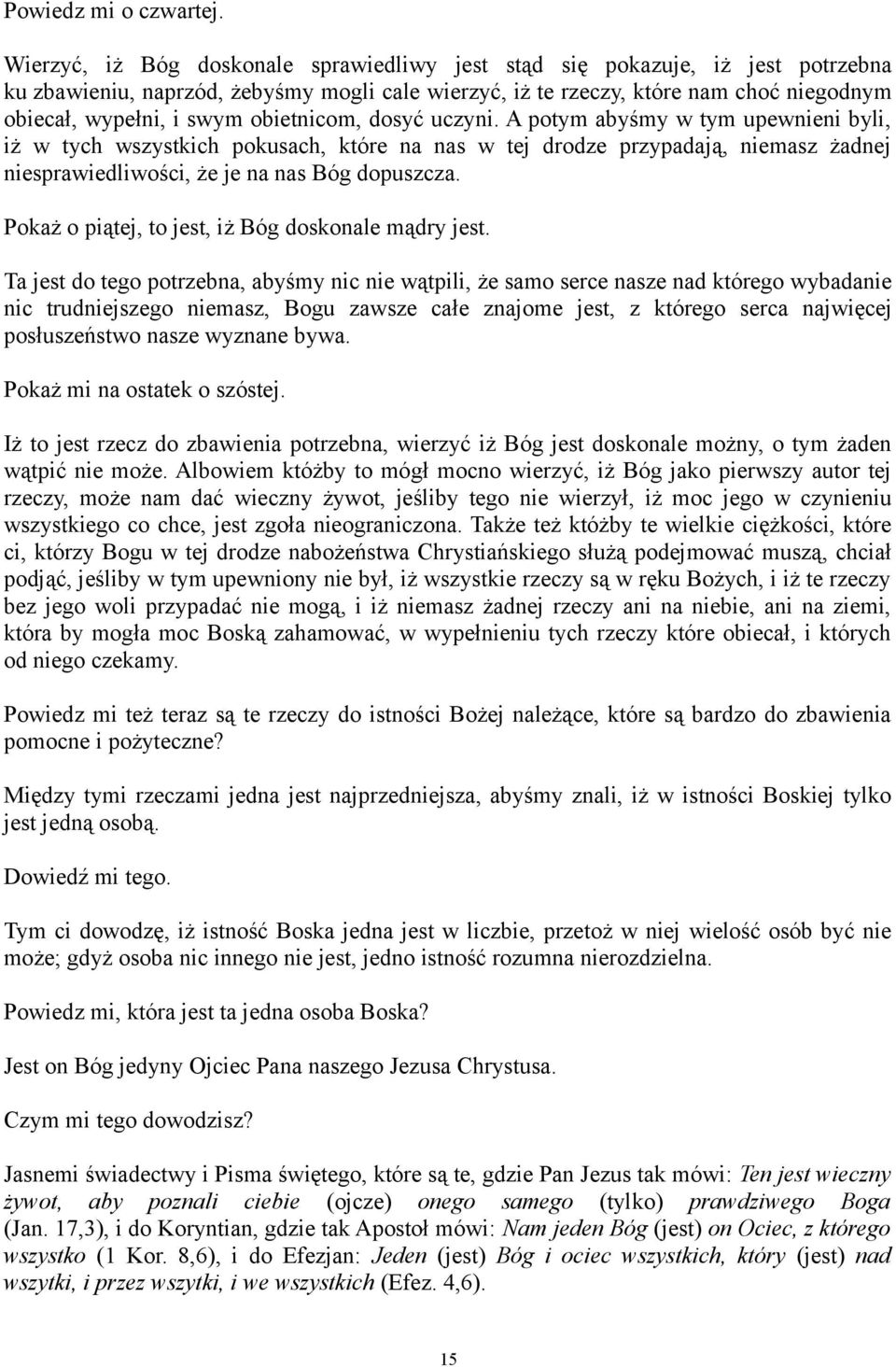 obietnicom, dosyć uczyni. A potym abyśmy w tym upewnieni byli, iż w tych wszystkich pokusach, które na nas w tej drodze przypadają, niemasz żadnej niesprawiedliwości, że je na nas Bóg dopuszcza.