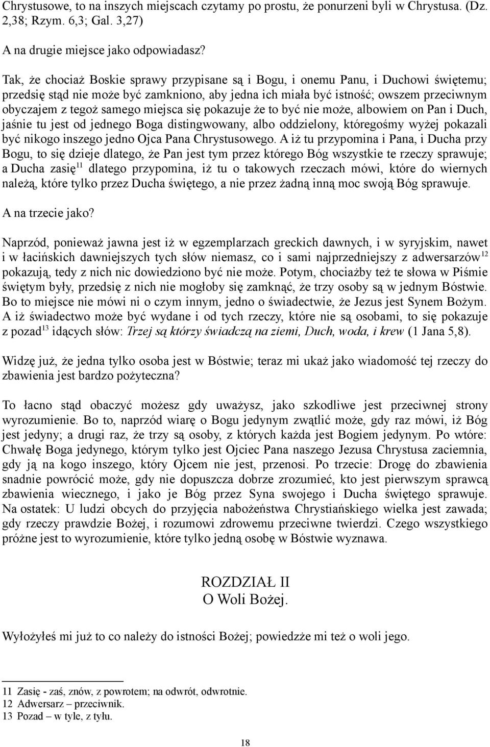 miejsca się pokazuje że to być nie może, albowiem on Pan i Duch, jaśnie tu jest od jednego Boga distingwowany, albo oddzielony, któregośmy wyżej pokazali być nikogo inszego jedno Ojca Pana