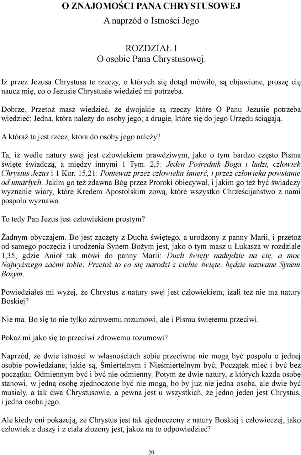 Przetoż masz wiedzieć, że dwojakie są rzeczy które O Panu Jezusie potrzeba wiedzieć: Jedna, która należy do osoby jego; a drugie, które się do jego Urzędu ściągają.