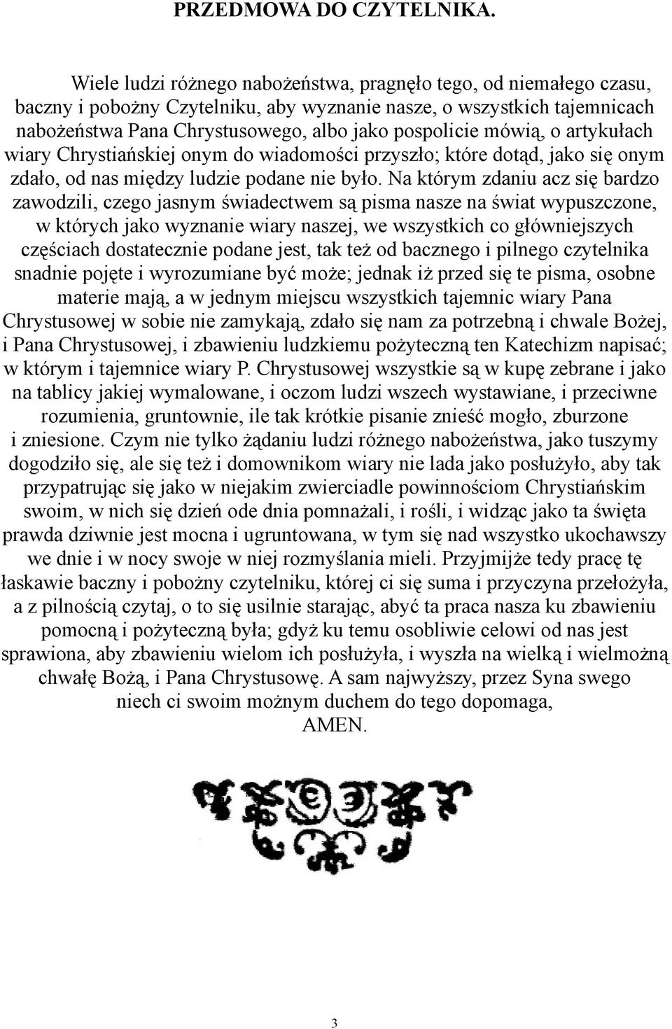 mówią, o artykułach wiary Chrystiańskiej onym do wiadomości przyszło; które dotąd, jako się onym zdało, od nas między ludzie podane nie było.