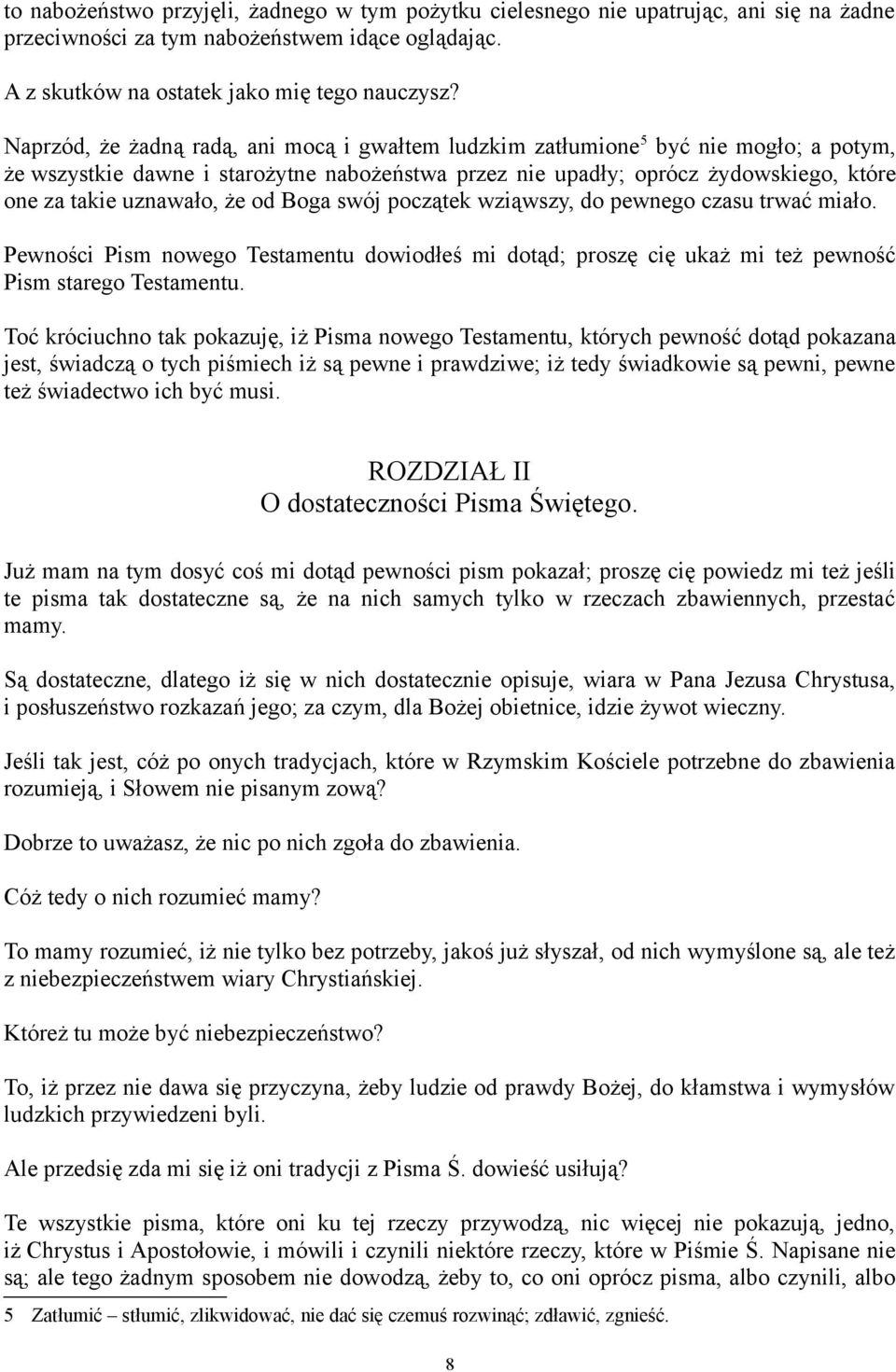 że od Boga swój początek wziąwszy, do pewnego czasu trwać miało. Pewności Pism nowego Testamentu dowiodłeś mi dotąd; proszę cię ukaż mi też pewność Pism starego Testamentu.