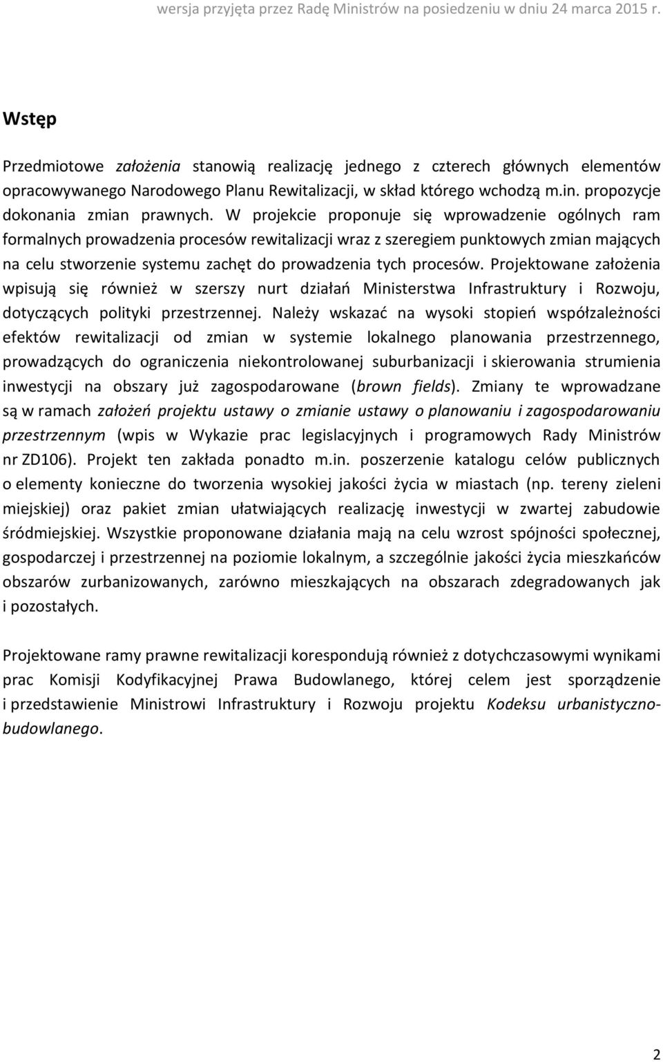 procesów. Projektowane założenia wpisują się również w szerszy nurt działań Ministerstwa Infrastruktury i Rozwoju, dotyczących polityki przestrzennej.