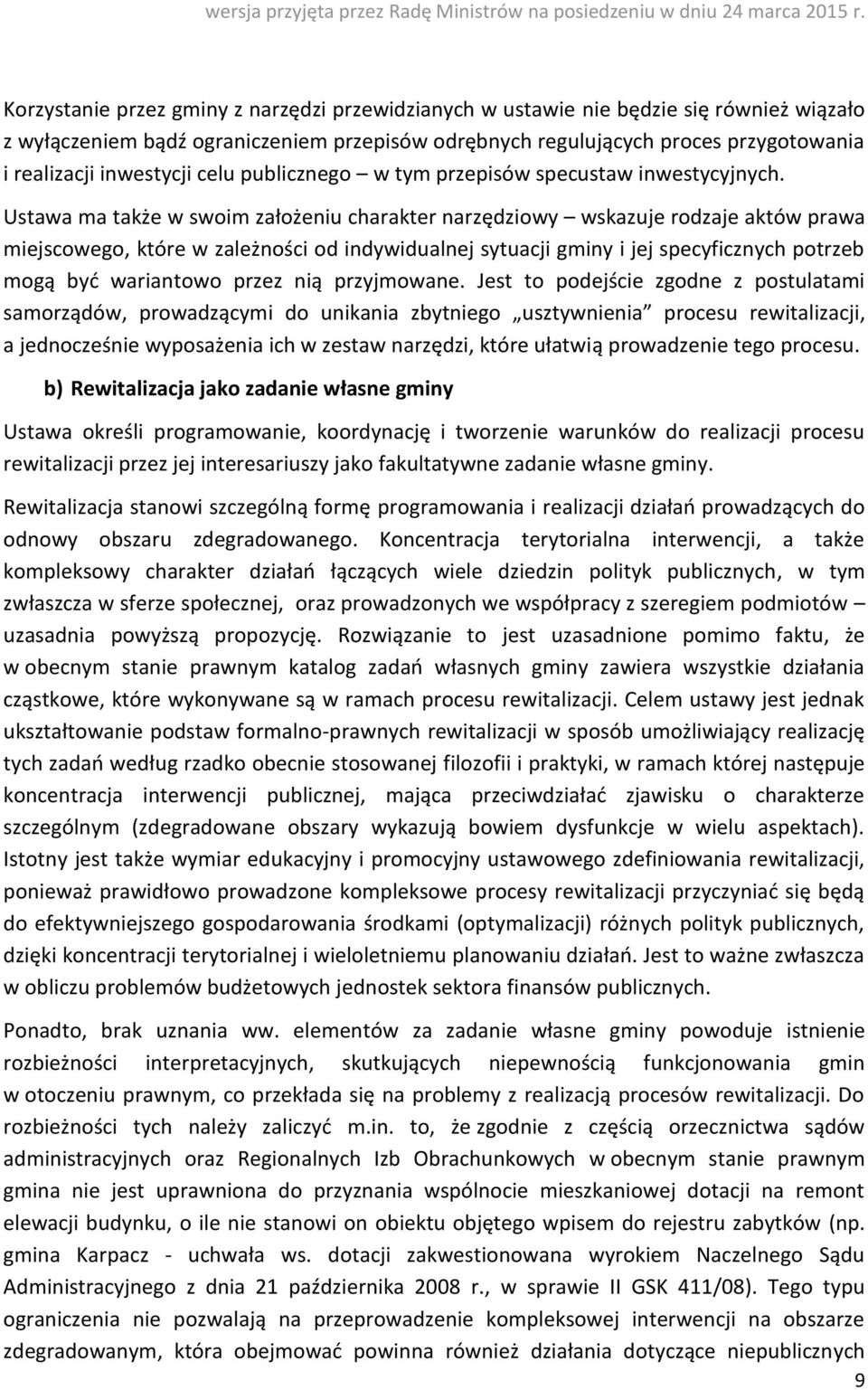 Ustawa ma także w swoim założeniu charakter narzędziowy wskazuje rodzaje aktów prawa miejscowego, które w zależności od indywidualnej sytuacji gminy i jej specyficznych potrzeb mogą być wariantowo