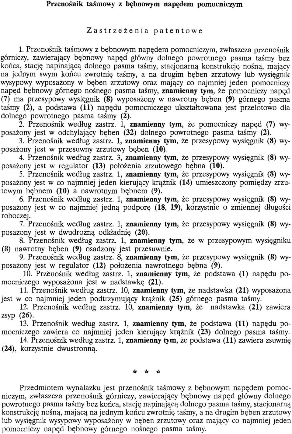 stacjonarną konstrukcję nośną, mający na jednym swym końcu zwrotnię taśmy, a na drugim bęben zrzutowy lub wysięgnik wysypowy wyposażony w bęben zrzutowy oraz mający co najmniej jeden pomocniczy napęd