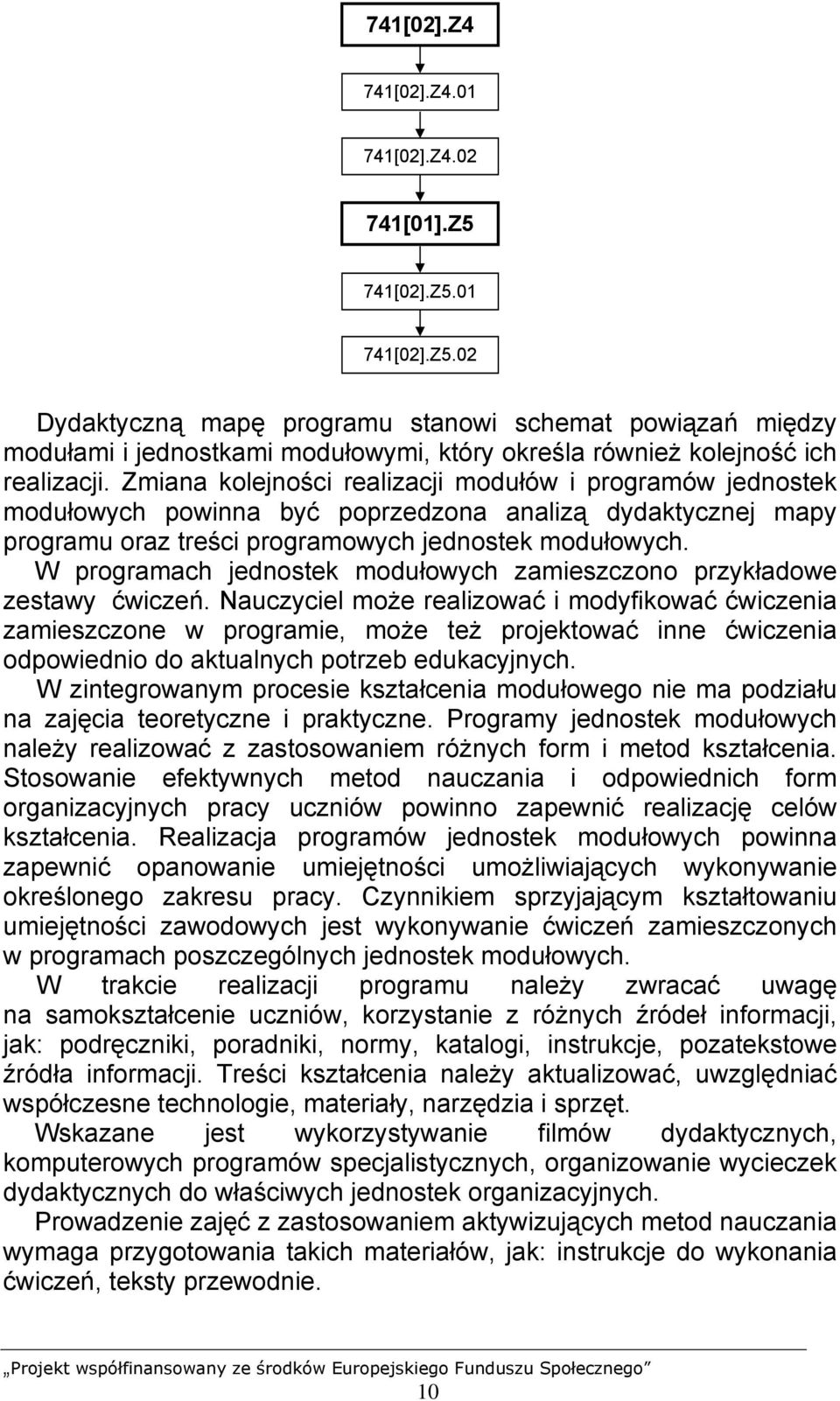 W programach jednostek modułowych zamieszczono przykładowe zestawy ćwiczeń.