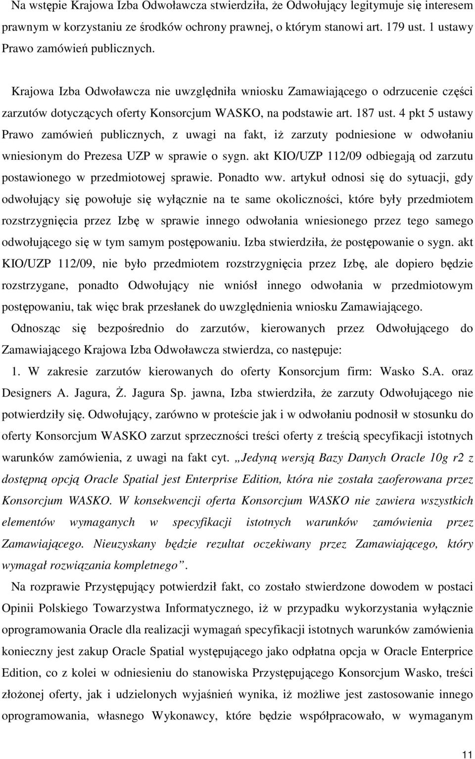 4 pkt 5 ustawy Prawo zamówień publicznych, z uwagi na fakt, iŝ zarzuty podniesione w odwołaniu wniesionym do Prezesa UZP w sprawie o sygn.