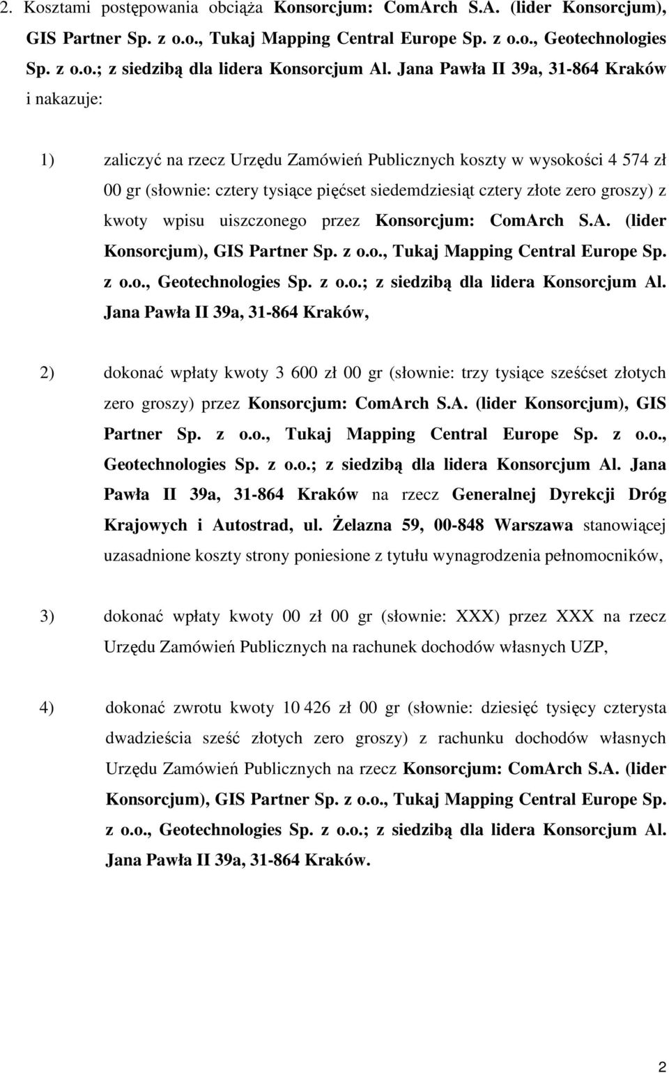 groszy) z kwoty wpisu uiszczonego przez Konsorcjum: ComArch S.A. (lider Konsorcjum), GIS Partner Sp. z o.o., Tukaj Mapping Central Europe Sp. z o.o., Geotechnologies Sp. z o.o.; z siedzibą dla lidera Konsorcjum Al.