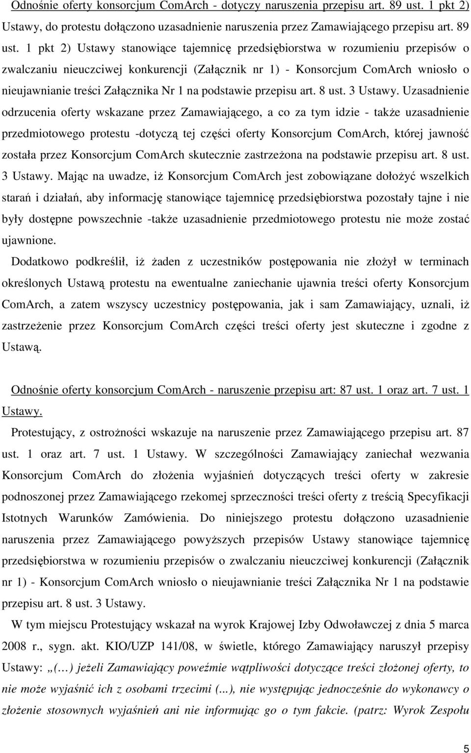 1 pkt 2) Ustawy stanowiące tajemnicę przedsiębiorstwa w rozumieniu przepisów o zwalczaniu nieuczciwej konkurencji (Załącznik nr 1) - Konsorcjum ComArch wniosło o nieujawnianie treści Załącznika Nr 1