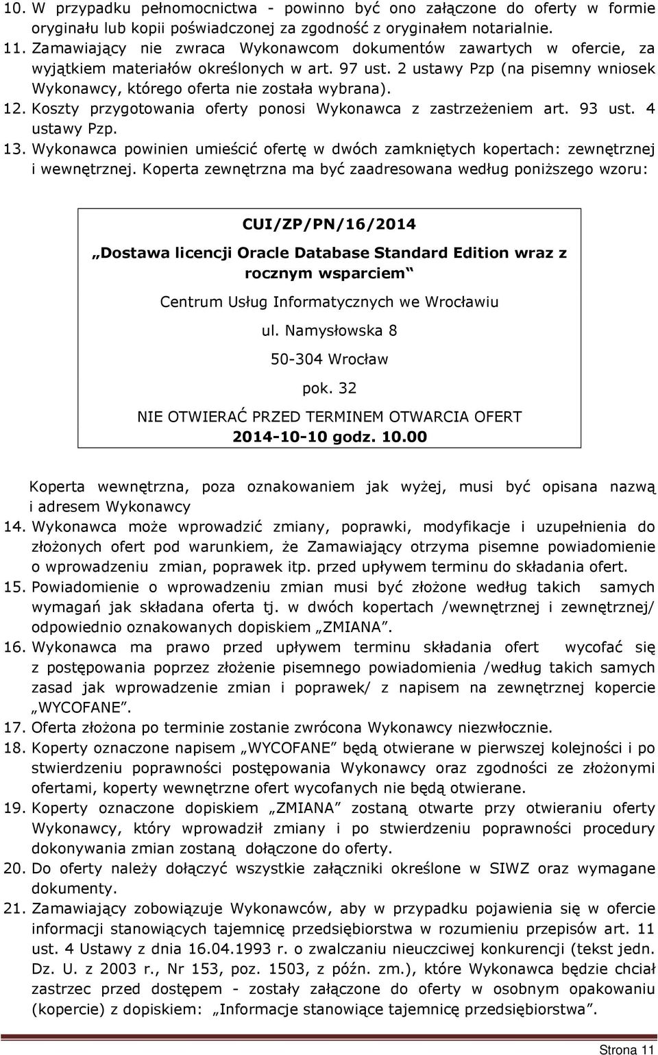 12. Koszty przygotowania oferty ponosi Wykonawca z zastrzeżeniem art. 93 ust. 4 ustawy Pzp. 13. Wykonawca powinien umieścić ofertę w dwóch zamkniętych kopertach: zewnętrznej i wewnętrznej.