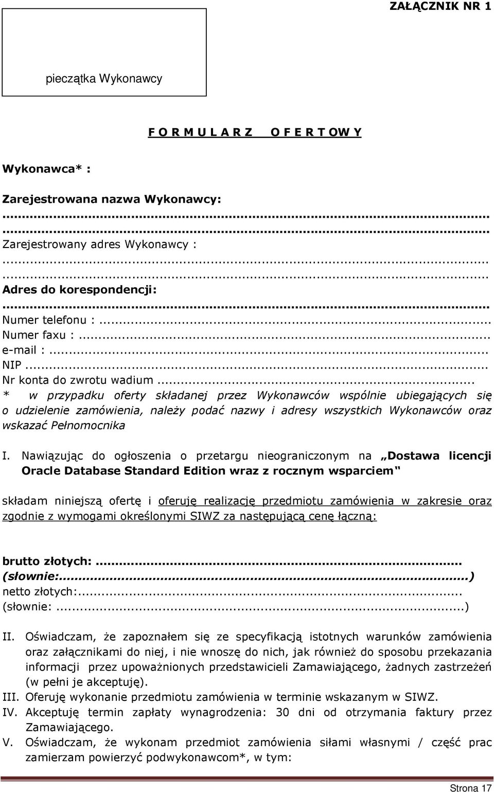 .. * w przypadku oferty składanej przez Wykonawców wspólnie ubiegających się o udzielenie zamówienia, należy podać nazwy i adresy wszystkich Wykonawców oraz wskazać Pełnomocnika I.