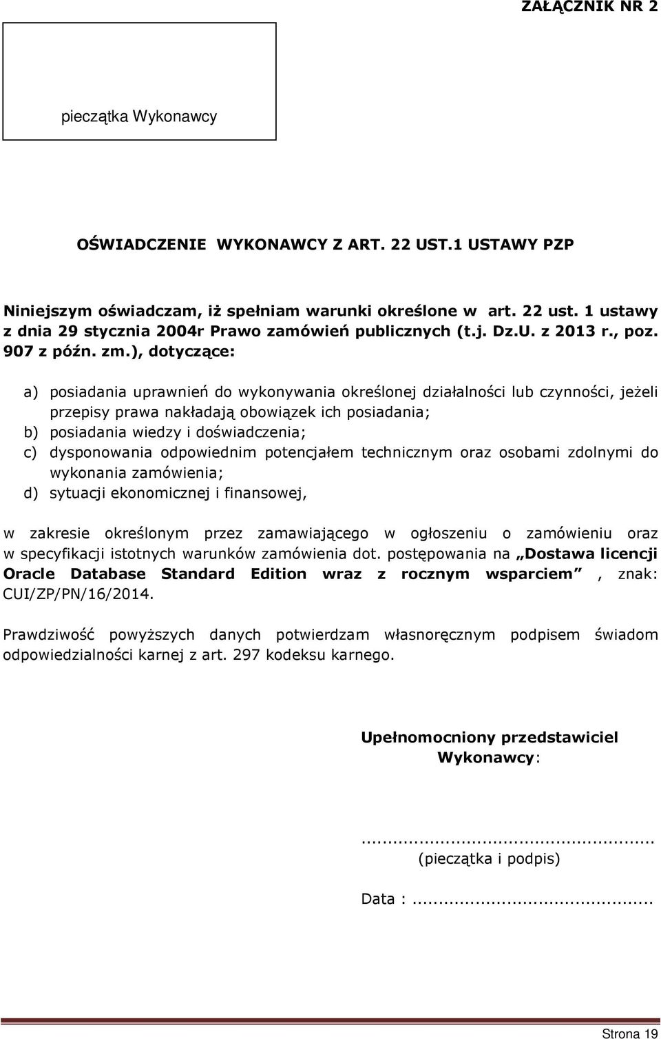 ), dotyczące: a) posiadania uprawnień do wykonywania określonej działalności lub czynności, jeżeli przepisy prawa nakładają obowiązek ich posiadania; b) posiadania wiedzy i doświadczenia; c)