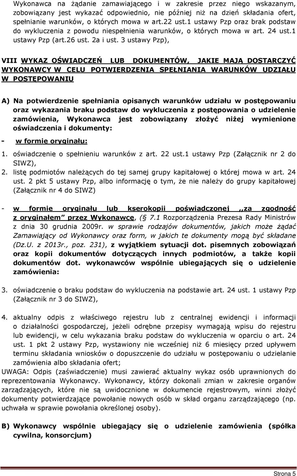 3 ustawy Pzp), VIII WYKAZ OŚWIADCZEŃ LUB DOKUMENTÓW, JAKIE MAJĄ DOSTARCZYĆ WYKONAWCY W CELU POTWIERDZENIA SPEŁNIANIA WARUNKÓW UDZIAŁU W POSTĘPOWANIU A) Na potwierdzenie spełniania opisanych warunków