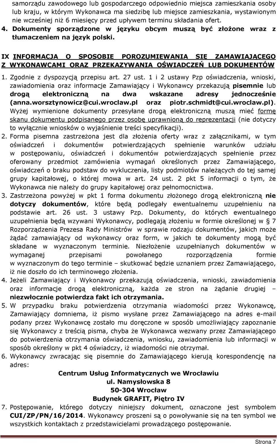 IX INFORMACJA O SPOSOBIE POROZUMIEWANIA SIĘ ZAMAWIAJĄCEGO Z WYKONAWCAMI ORAZ PRZEKAZYWANIA OŚWIADCZEŃ LUB DOKUMENTÓW 1. Zgodnie z dyspozycją przepisu art. 27 ust.