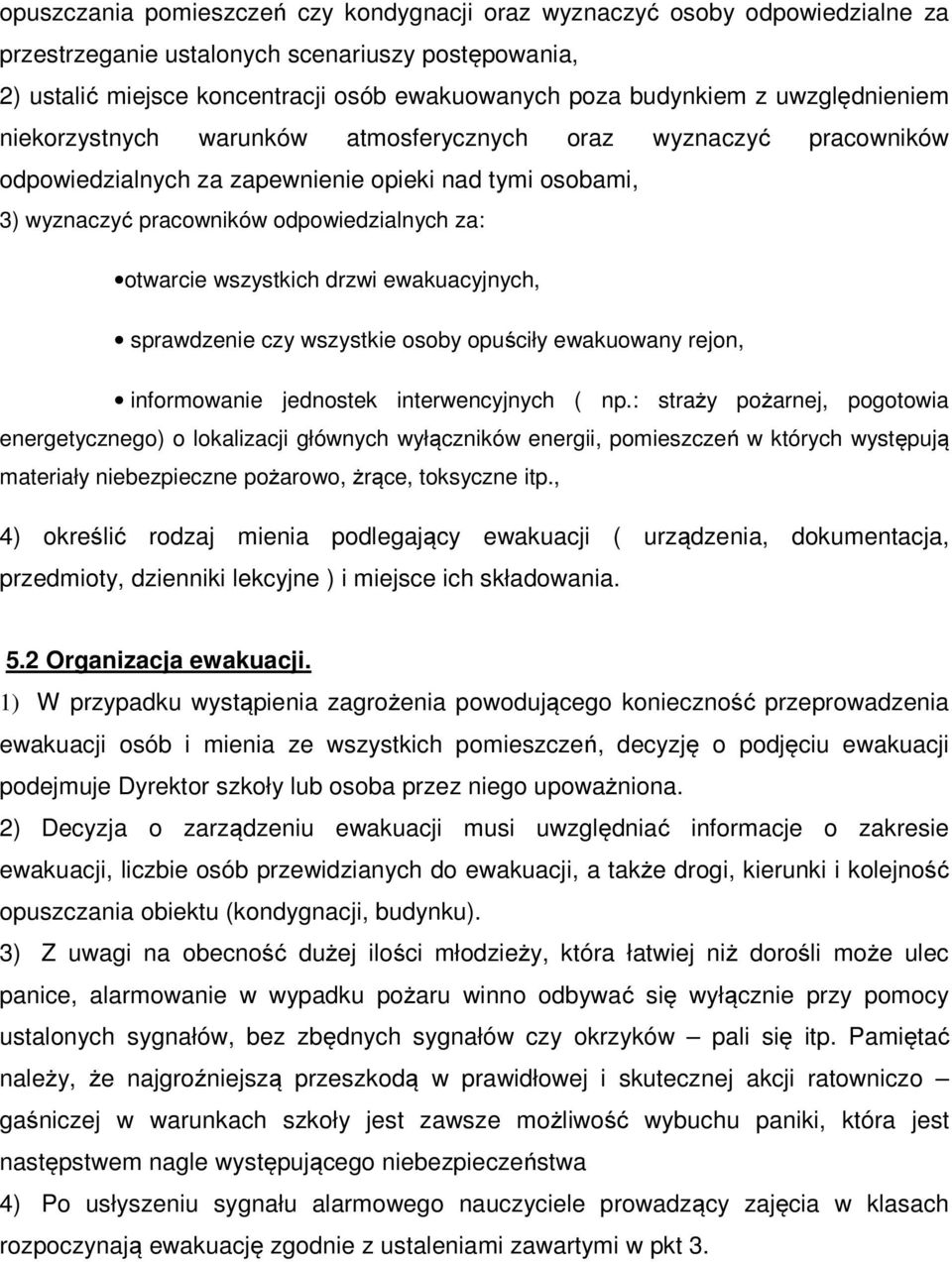 wszystkich drzwi ewakuacyjnych, sprawdzenie czy wszystkie osoby opuściły ewakuowany rejon, informowanie jednostek interwencyjnych ( np.