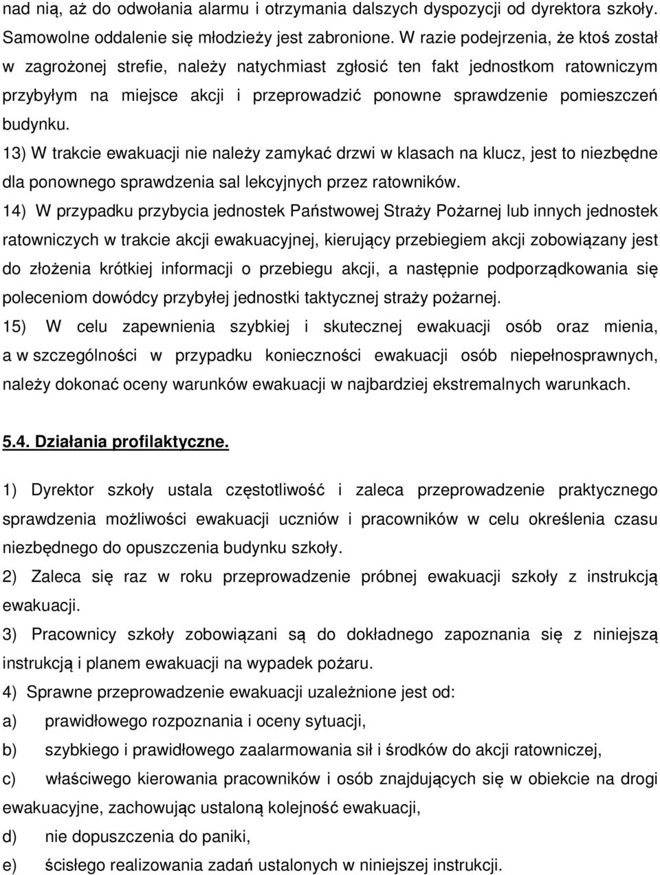 13) W trakcie ewakuacji nie należy zamykać drzwi w klasach na klucz, jest to niezbędne dla ponownego sprawdzenia sal lekcyjnych przez ratowników.