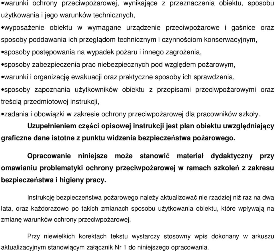 pożarowym, warunki i organizację ewakuacji oraz praktyczne sposoby ich sprawdzenia, sposoby zapoznania użytkowników obiektu z przepisami przeciwpożarowymi oraz treścią przedmiotowej instrukcji,