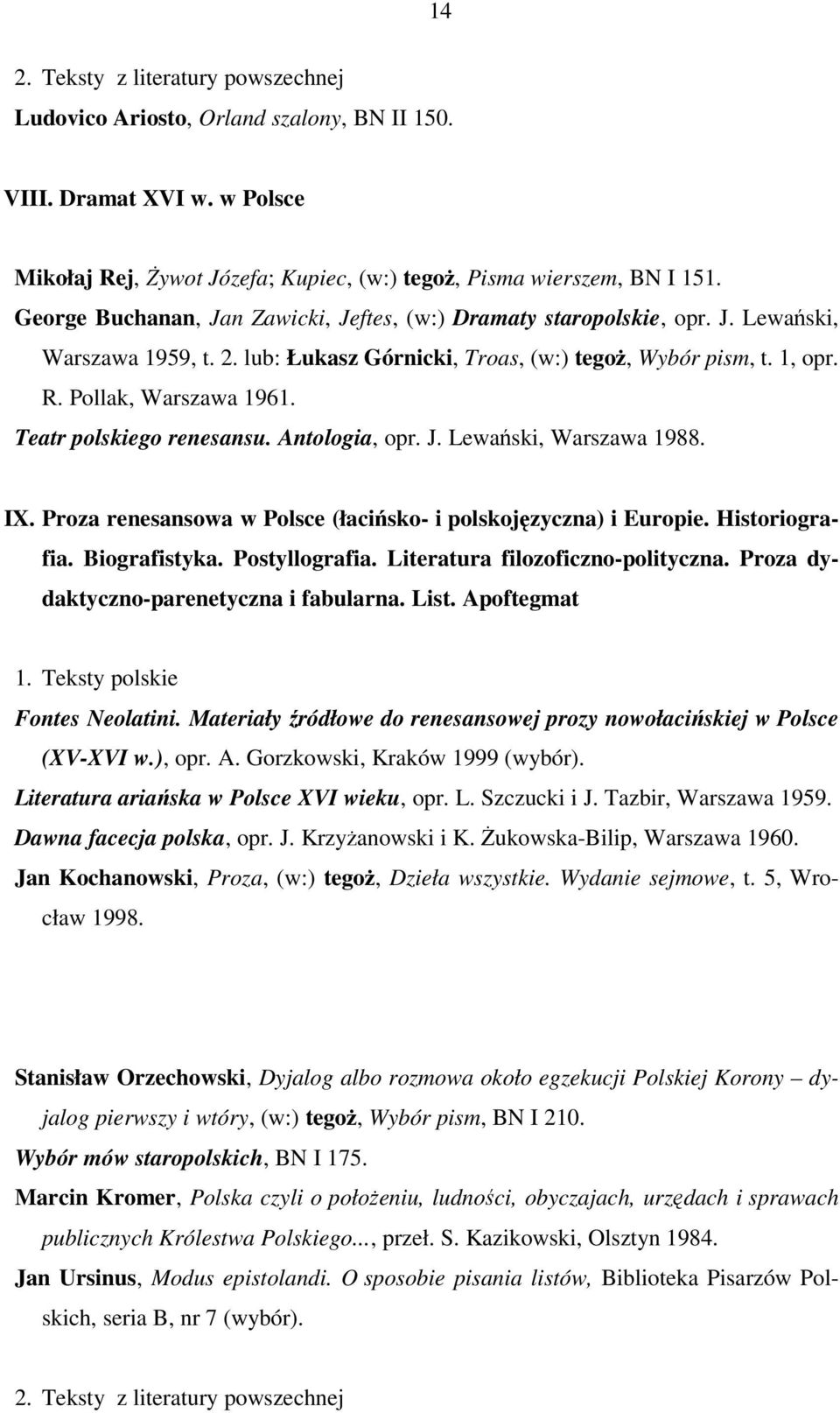 Teatr polskiego renesansu. Antologia, opr. J. Lewański, Warszawa 1988. IX. Proza renesansowa w Polsce (łacińsko- i polskojęzyczna) i Europie. Historiografia. Biografistyka. Postyllografia.