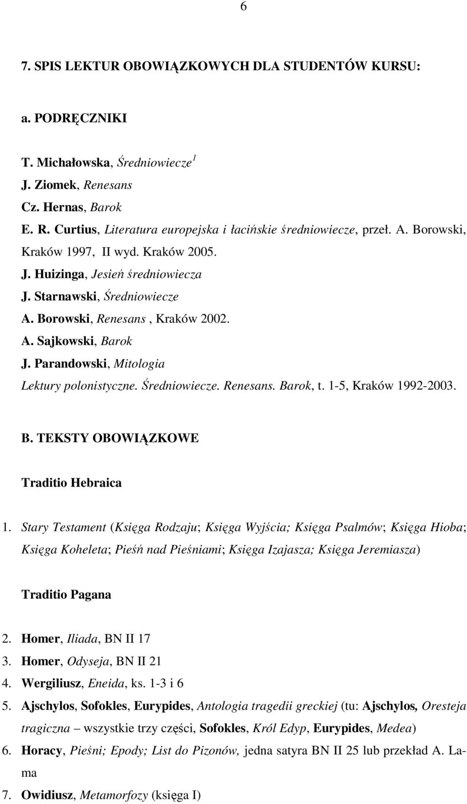 Parandowski, Mitologia Lektury polonistyczne. Średniowiecze. Renesans. Barok, t. 1-5, Kraków 1992-2003. B. TEKSTY OBOWIĄZKOWE Traditio Hebraica 1.