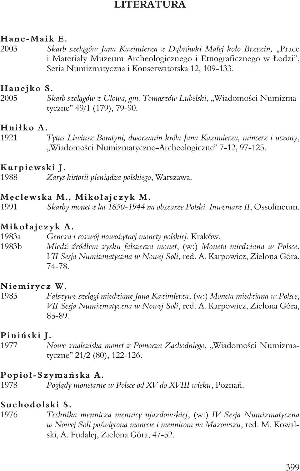 H a n e j k o S. 2005 Skarb szelągów z Ulowa, gm. Tomaszów Lubelski, Wiadomości Numizmatyczne 49/1 (179), 79-90. Hniłko A.