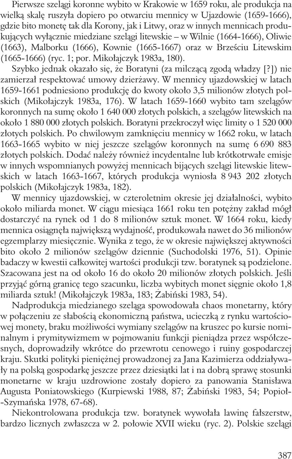 Mikołajczyk 1983a, 180). Szybko jednak okazało się, że Boratyni (za milczącą zgodą władzy [?]) nie zamierzał respektować umowy dzierżawy.