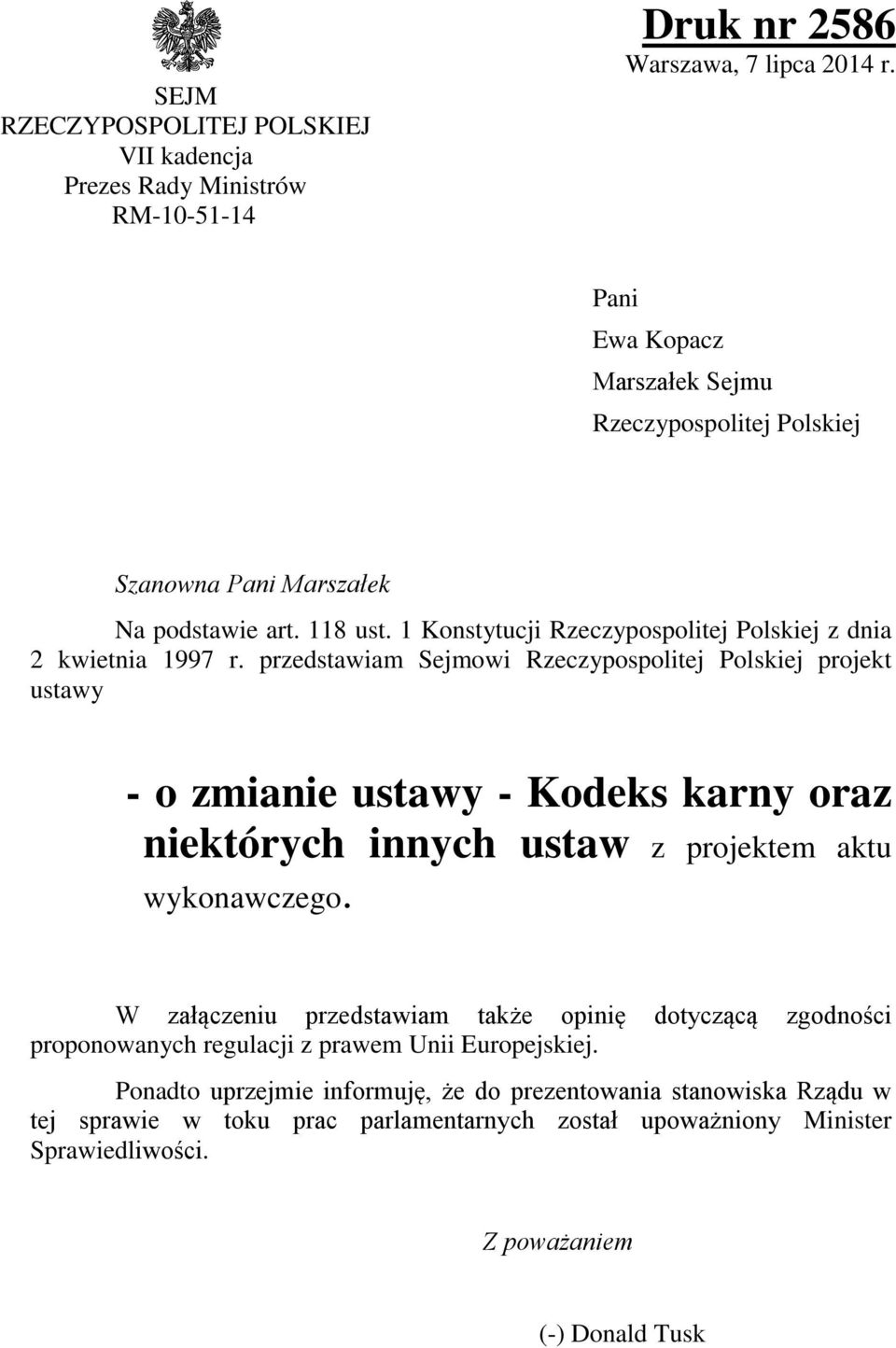 przedstawiam Sejmowi Rzeczypospolitej Polskiej projekt ustawy - o zmianie ustawy - Kodeks karny oraz niektórych innych ustaw z projektem aktu wykonawczego.