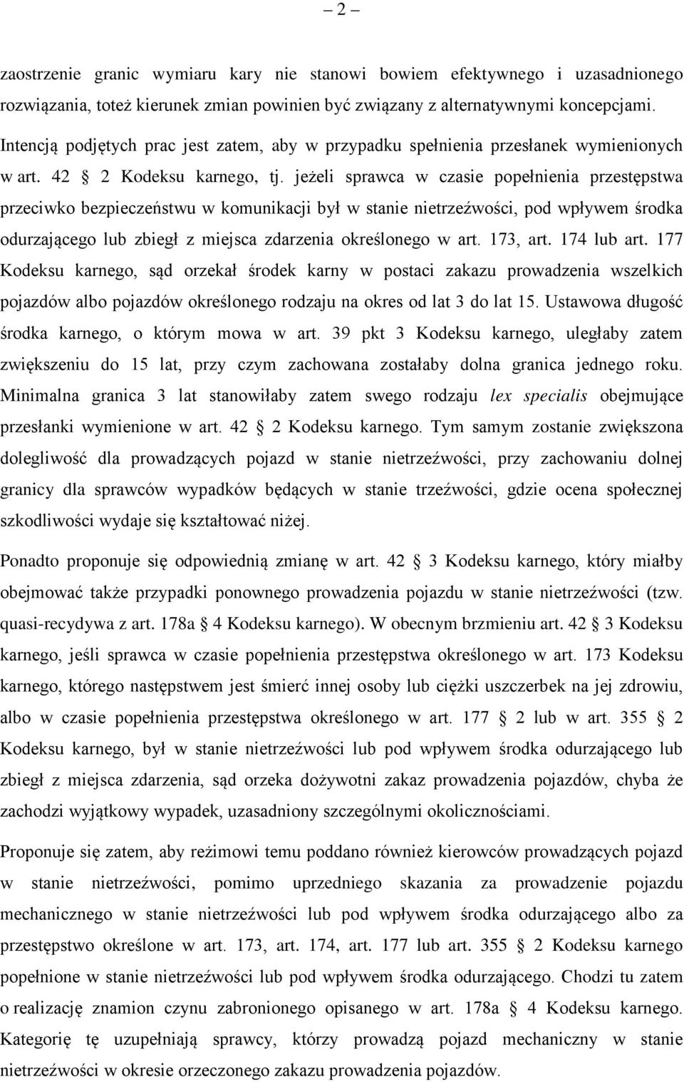 jeżeli sprawca w czasie popełnienia przestępstwa przeciwko bezpieczeństwu w komunikacji był w stanie nietrzeźwości, pod wpływem środka odurzającego lub zbiegł z miejsca zdarzenia określonego w art.