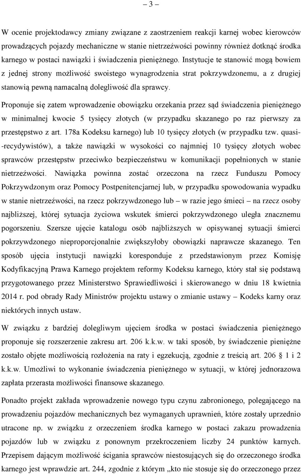 Instytucje te stanowić mogą bowiem z jednej strony możliwość swoistego wynagrodzenia strat pokrzywdzonemu, a z drugiej stanowią pewną namacalną dolegliwość dla sprawcy.