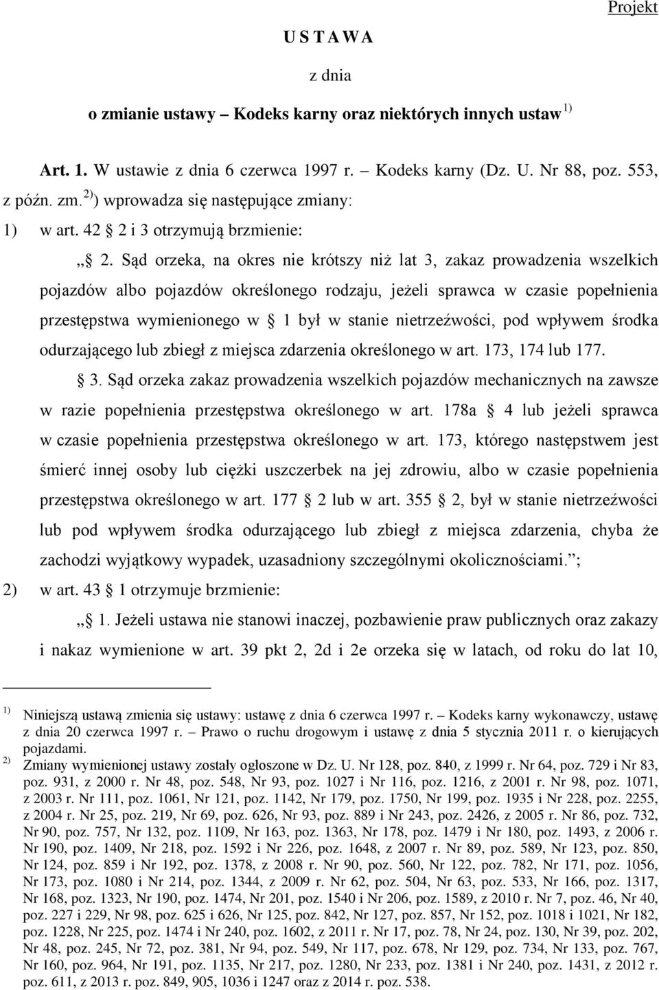 Sąd orzeka, na okres nie krótszy niż lat 3, zakaz prowadzenia wszelkich pojazdów albo pojazdów określonego rodzaju, jeżeli sprawca w czasie popełnienia przestępstwa wymienionego w 1 był w stanie