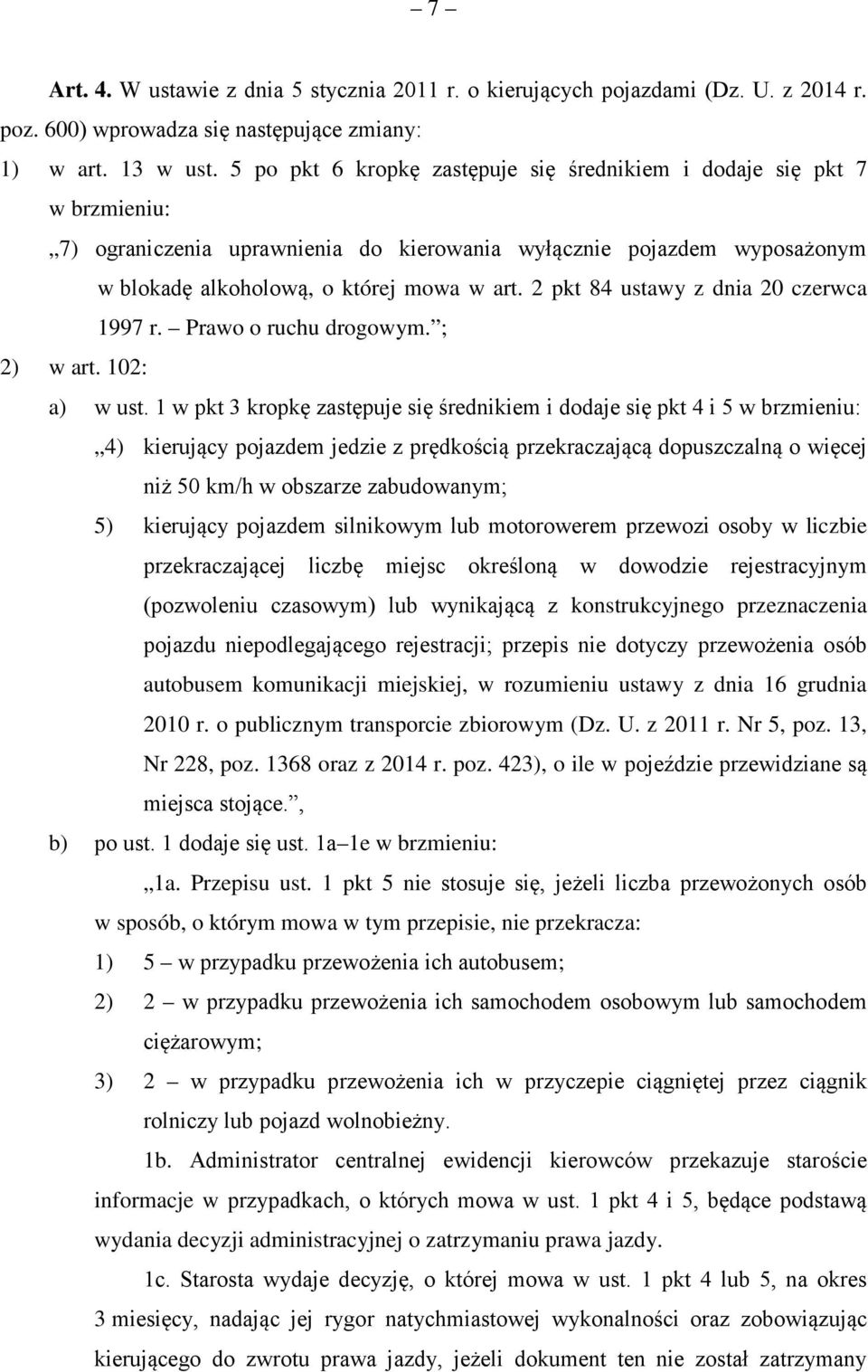 2 pkt 84 ustawy z dnia 20 czerwca 1997 r. Prawo o ruchu drogowym. ; 2) w art. 102: a) w ust.