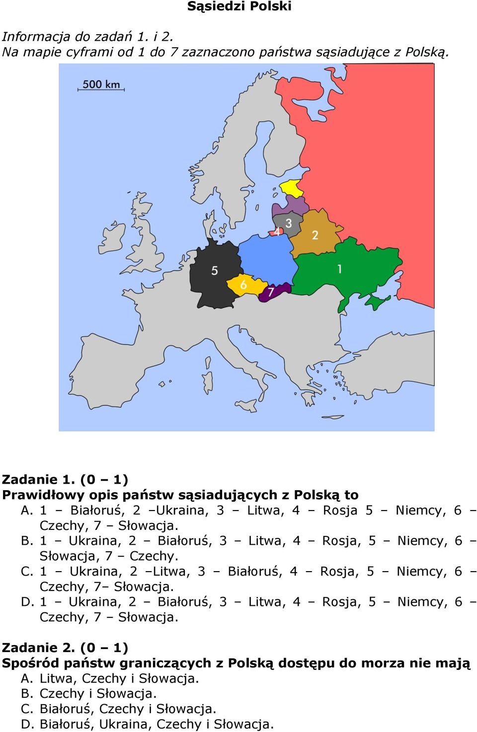 C. 1 Ukraina, 2 Litwa, 3 Białoruś, 4 Rosja, 5 Niemcy, 6 Czechy, 7 Słowacja. D. 1 Ukraina, 2 Białoruś, 3 Litwa, 4 Rosja, 5 Niemcy, 6 Czechy, 7 Słowacja. Zadanie 2.