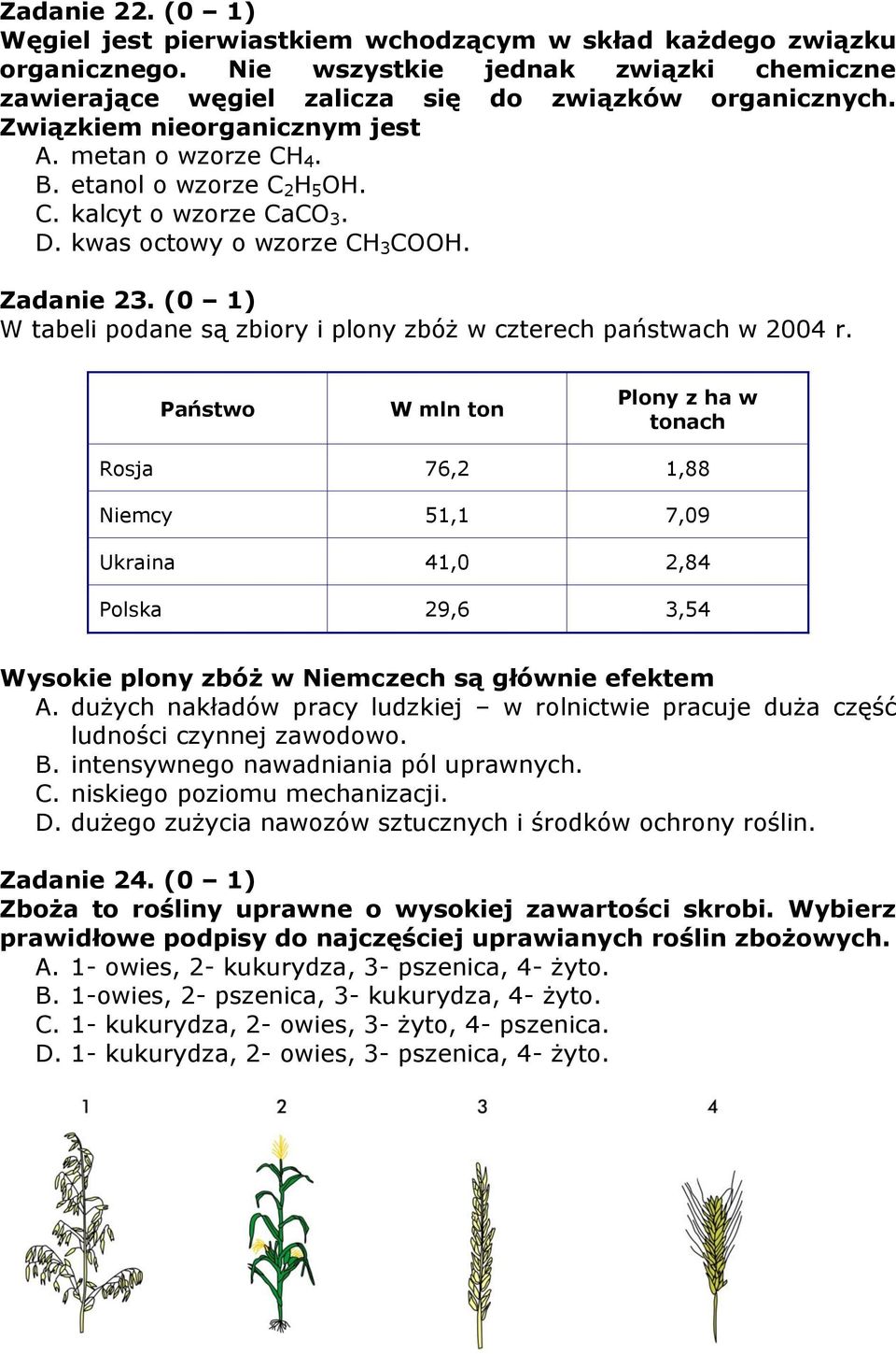 (0 1) W tabeli podane są zbiory i plony zbóż w czterech państwach w 2004 r.