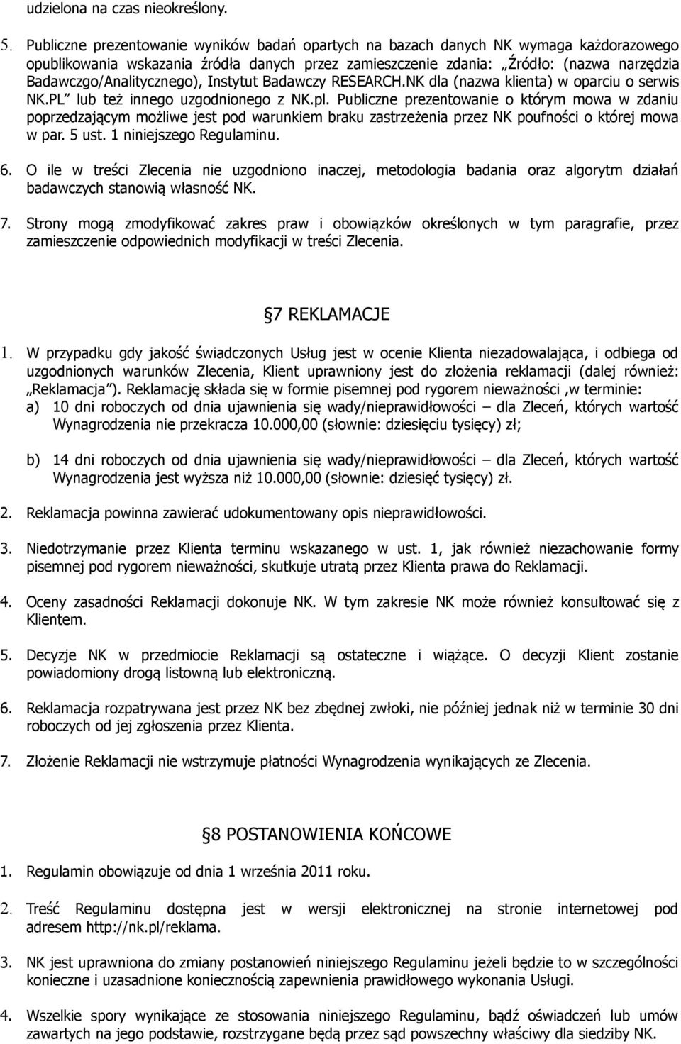 Badawczgo/Analitycznego), Instytut Badawczy RESEARCH.NK dla (nazwa klienta) w oparciu o serwis NK.PL lub też innego uzgodnionego z NK.pl.