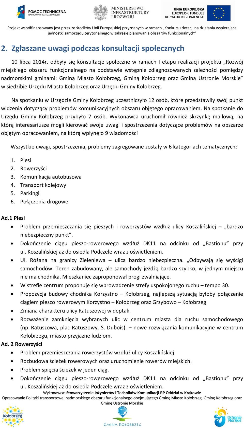 Miasto Kołobrzeg, Gminą Kołobrzeg oraz Gminą Ustronie Morskie w siedzibie Urzędu Miasta Kołobrzeg oraz Urzędu Gminy Kołobrzeg.