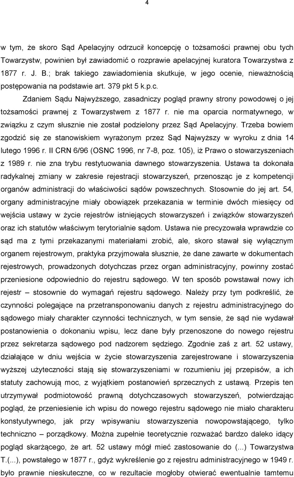 nie ma oparcia normatywnego, w związku z czym słusznie nie został podzielony przez Sąd Apelacyjny.