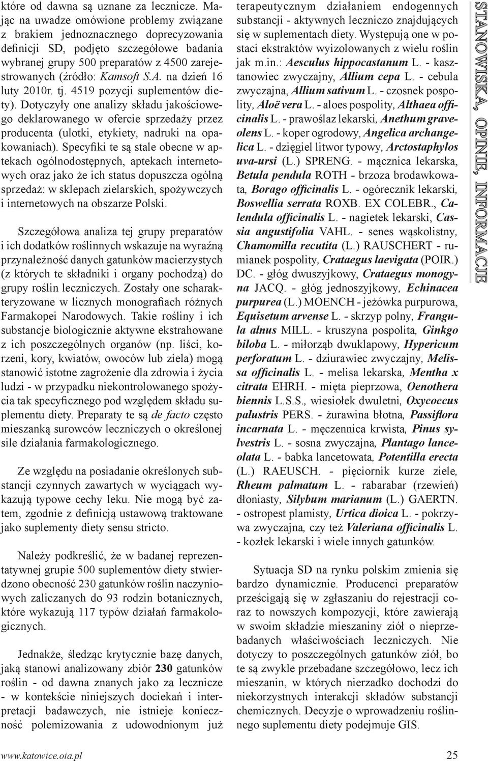 na dzień 16 luty 2010r. tj. 4519 pozycji suplementów diety). Dotyczyły one analizy składu jakościowego deklarowanego w ofercie sprzedaży przez producenta (ulotki, etykiety, nadruki na opakowaniach).