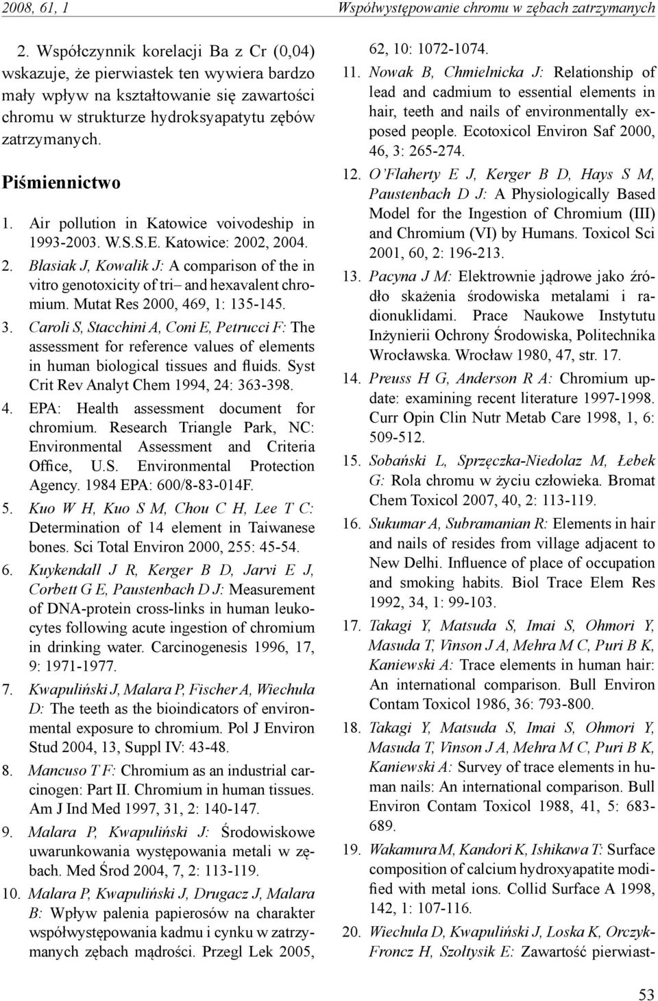 Air pollution in Katowice voivodeship in 1993-2003. W.S.S.E. Katowice: 2002, 2004. 2. Błasiak J, Kowalik J: A comparison of the in vitro genotoxicity of tri and hexavalent chromium.