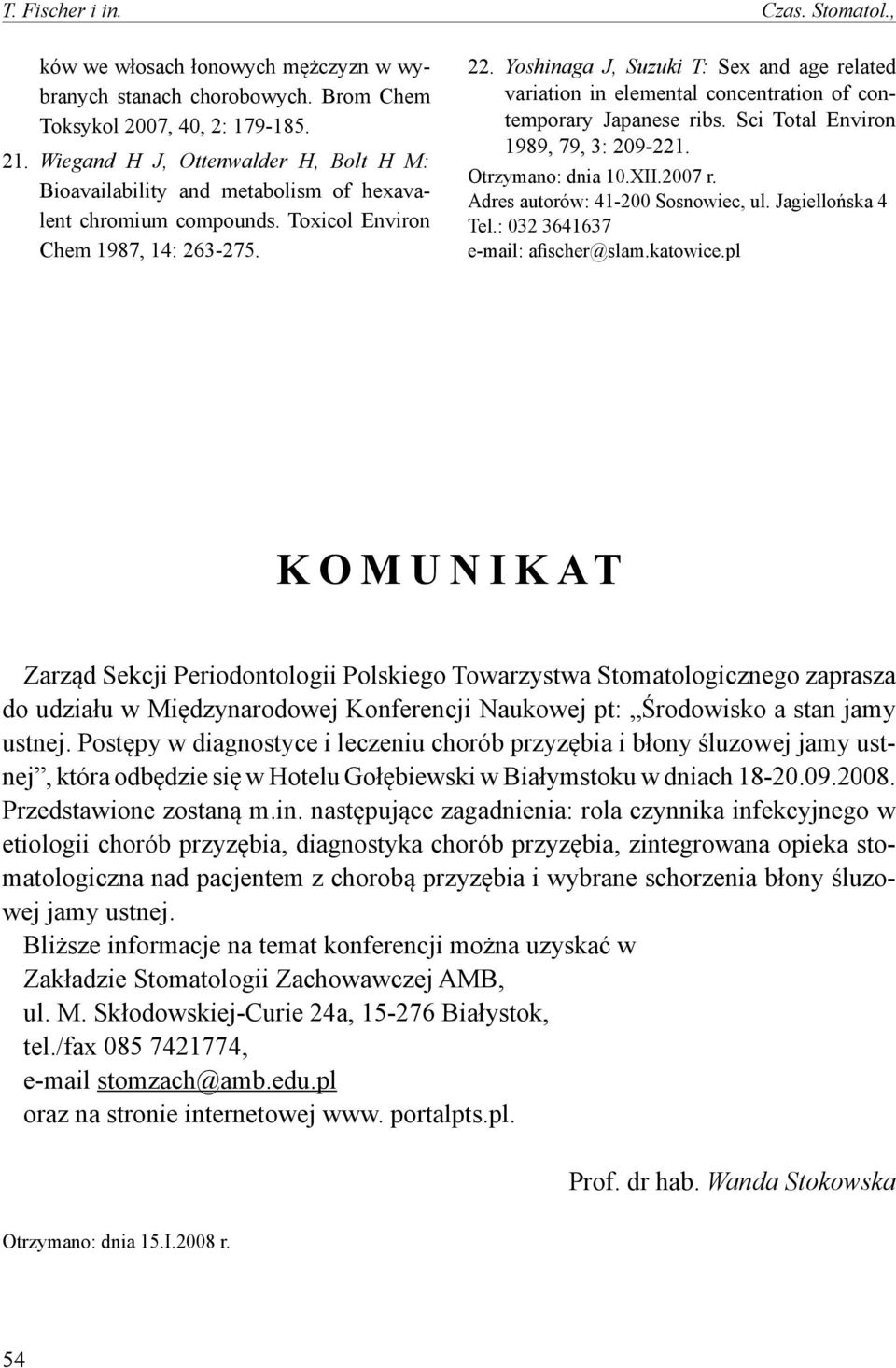 Yoshinaga J, Suzuki T: Sex and age related variation in elemental concentration of contemporary Japanese ribs. Sci Total Environ 1989, 79, 3: 209-221. Otrzymano: dnia 10.XII.2007 r.