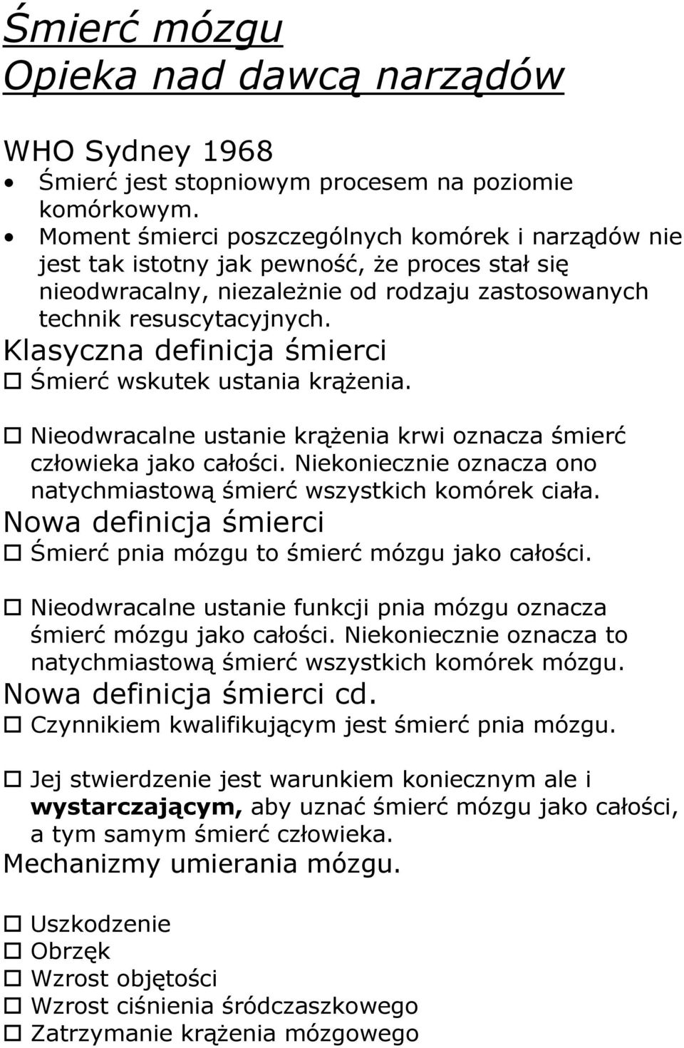 Klasyczna definicja śmierci Śmierć wskutek ustania krążenia. Nieodwracalne ustanie krążenia krwi oznacza śmierć człowieka jako całości.