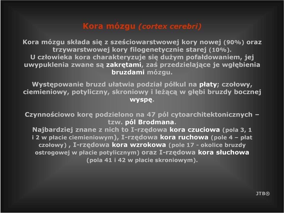 Występowanie bruzd ułatwia podział półkul na płaty; czołowy, ciemieniowy, potyliczny, skroniowy i leŝącą w głębi bruzdy bocznej wyspę.