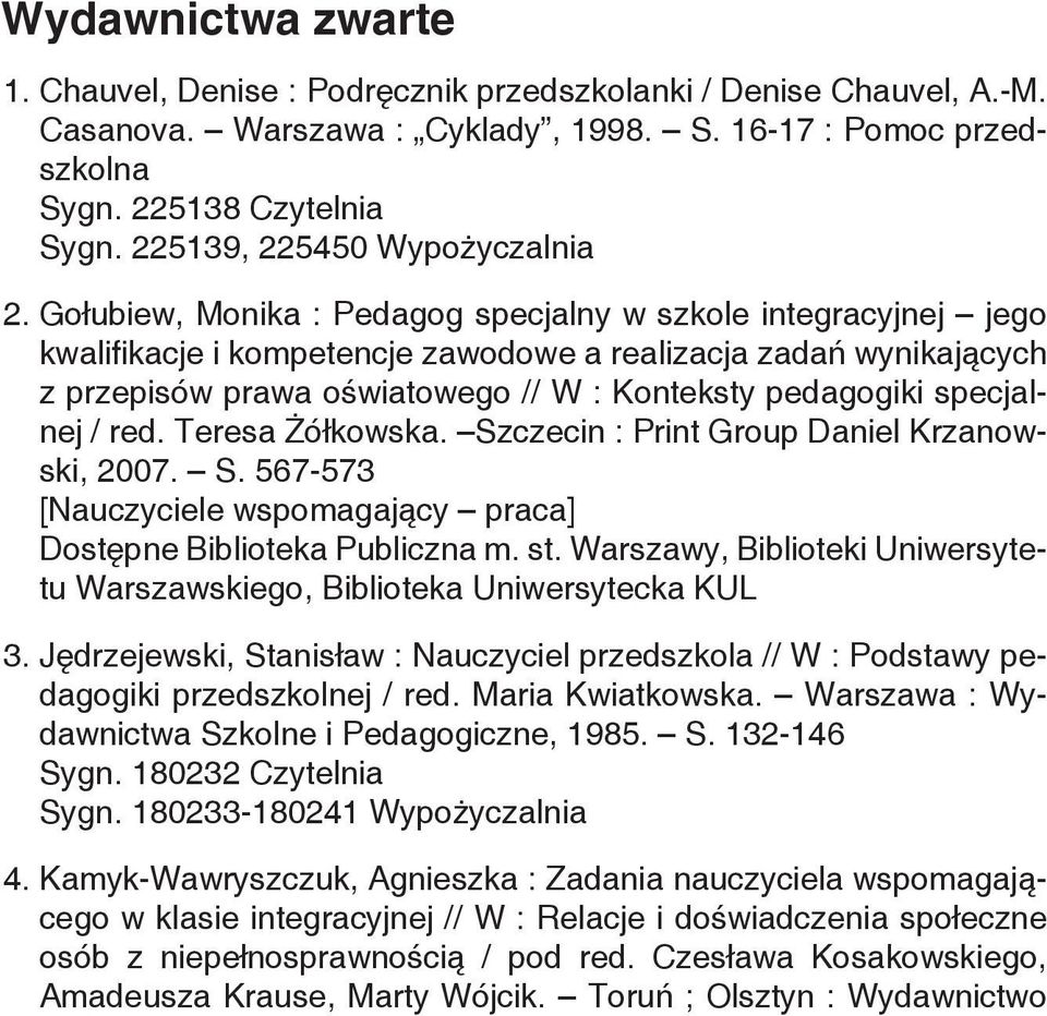 Gołubiew, Monika : Pedagog specjalny w szkole integracyjnej jego kwalifikacje i kompetencje zawodowe a realizacja zadań wynikających z przepisów prawa oświatowego // W : Konteksty pedagogiki