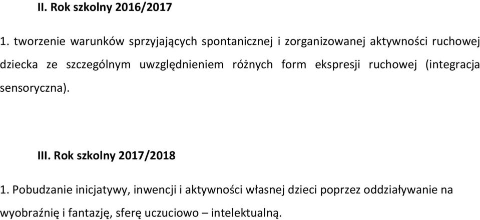 szczególnym uwzględnieniem różnych form ekspresji ruchowej (integracja sensoryczna). III.